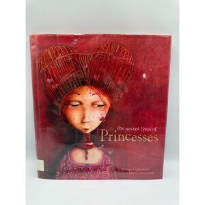 The Secret Lives Of Princesses Philippe Lechermeier 2010 Hardcover Childrens